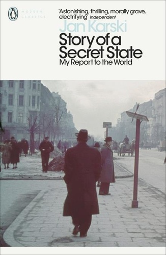Jan Karski et Andrew Roberts - Story of a Secret State: My Report to the World.