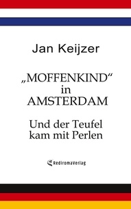 Jan Keijzer - „Moffenkind“ in Amsterdam - Und der Teufel kam mit Perlen.