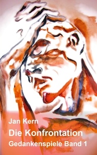 Jan Kern - Die Konfrontation - Gedankenspiele Band 1.
