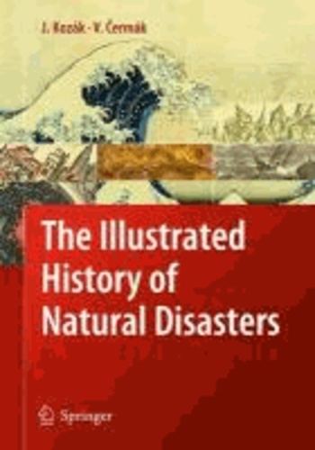 Jan Kozák et Vladimir Cermák - The Illustrated History of Natural Disasters.
