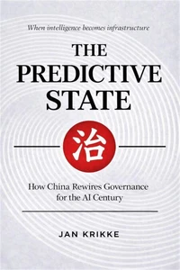 The Predictive State: How China is Rewiring Governance for the AI Century