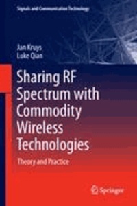 Jan Kruys et Luke Qian - Sharing RF Spectrum with Commodity Wireless Technologies - Theory and Practice.