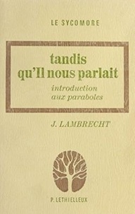 Jan Lambrecht - "Tandis qu'il nous parlait" - Introduction aux paraboles.