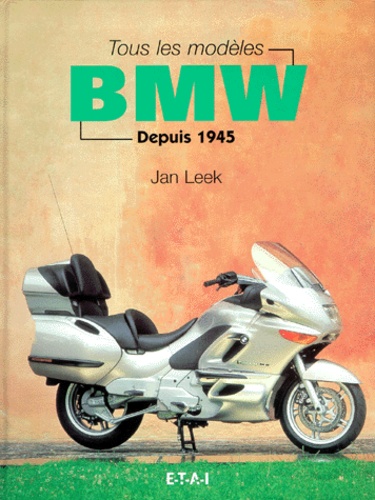 Jan Leek - Tous Les Modeles Bmw Depuis 1945.