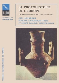 Jan Lichardus et Marion Lichardus-Itten - La Protohistoire de l'Europe - Le Néolithique et le Chalcolithique entre la Méditerranée et la mer Baltique.