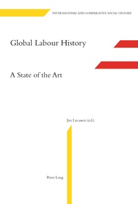 Jan Lucassen - Global Labour History. - A State of the Art. Second Printing.