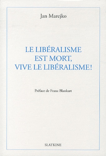 Jan Marejko - Le libéralisme est mort, vive le libéralisme !.