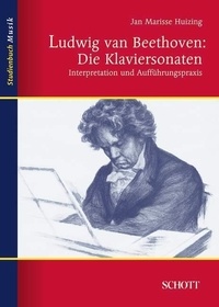 Jan marisse Huizing - Music studybook  : Ludwig van Beethoven: Die Klaviersonaten - Interpretation und Aufführungspraxis.