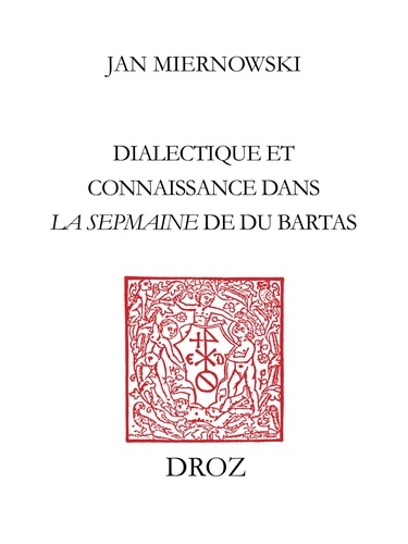 Dialectique et connaissance dans "La Sepmaine" de Du Bartas. «Discours sur discours infiniment divers»
