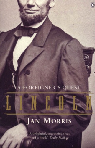Jan Morris - Lincoln. A Foreigner'S Quest.