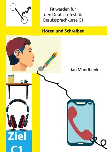 Jan Mundhenk - Fit werden für den Deutsch-Test für Berufssprachkurse C1 - Hören und Schreiben.