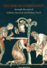 Jan N. Bremmer - The Rise of Christianity Through the Eyes of Gibbon, Harnack and Rodney Stark.