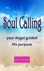  Jan Porter - Soul Calling, Your Angel Guided Life Purpose.