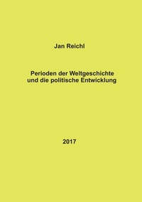 Jan Reichl - Perioden der Weltgeschichte und die politische Entwicklung.
