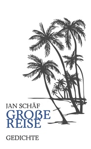 Jan Schäf - Große Reise - Gedichte.