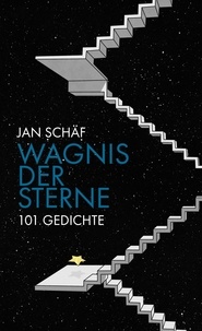 Jan Schäf - Wagnis der Sterne - 101 Gedichte.
