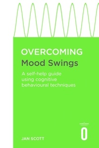 Jan Scott - Overcoming Mood Swings - A self-help guide using cognitive behavioural techniques.