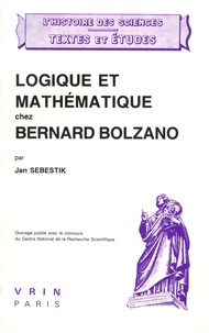 Jan Sebestik - Logique et mathématique chez Bernard Bolzano.