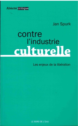 Jan Spurk - Contre l'industrie culturelle - Les enjeux de la libération.