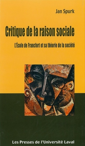 Jan Spurk - Critique de la raison sociale - L’École de Francfort et sa théorie de la société.