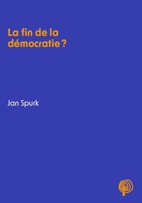 Jan Spurk - La fin de la démocratie ?.