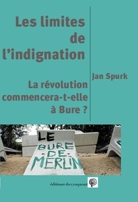Jan Spurk - Les limites de l'indignation ou la révolution commence-t-elle à Bure ?.