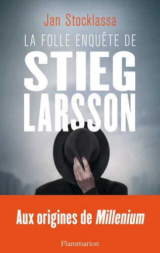 La folle enquête de Stieg Larsson. Sur la trace des assassins d'Olof Palme - Occasion
