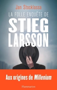 Real books pdf téléchargement gratuit La folle enquête de Stieg Larsson  - Sur la trace des assassins d'Olof Palme