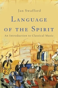 Jan Swafford - Language of the Spirit - An Introduction to Classical Music.