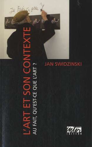 Jan Swidzinski - L'art et son contexte - Au fait, qu'est-ce que l'art ?.
