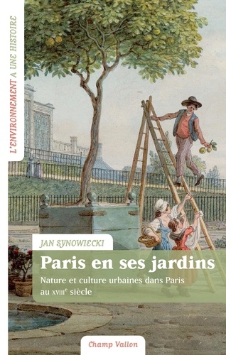 Paris en ses jardins. Nature et culture urbaines au XVIIIe siècle