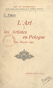 Jan Topass et Pierre Marcel - L'art et les artistes en Pologne au Moyen Âge.