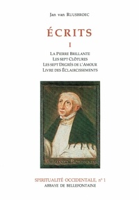 Jan Van Ruusbroec - Ecrits. Tome 1, La Pierre Brillante, Les Sept Clotures, Les Sept Degres De L'Amour, Livre Des Eclaircissements.