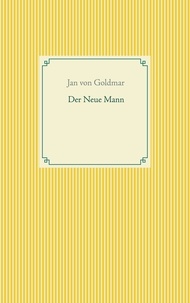 Jan von Goldmar - Der Neue Mann.