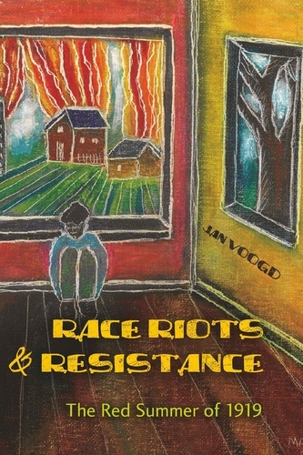 Jan Voogd - Race Riots and Resistance - The Red Summer of 1919.