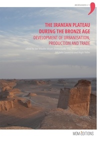 Jan-Waalke Meyer et Emmanuelle Vila - The Iranian Plateau during the Bronze Age - Development of urbanisation, production and trade.