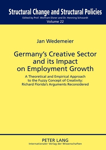 Jan Wedemeier - Germany’s Creative Sector and its Impact on Employment Growth - A Theoretical and Empirical Approach to the Fuzzy Concept of Creativity: Richard Florida’s Arguments Reconsidered.