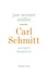 Carl Schmitt. Un esprit dangereux