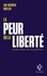 La peur ou la liberté. Quelle politique face au populisme ? Suivi de Le Libéralisme de la peur