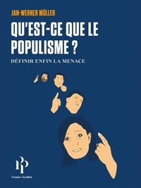 Jan-Werner Müller - Qu'est-ce-que le populisme ? - Définir enfin la menace.