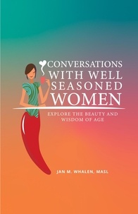  Jan Whalen - Conversations with Well Seasoned Women: Explore the Beauty and Wisdom of Age.