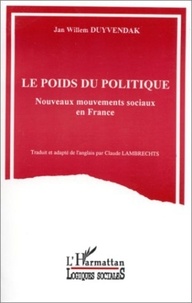 Jan-Willem Duyvendak - Le poids du politique - Nouveaux mouvements sociaux en France.