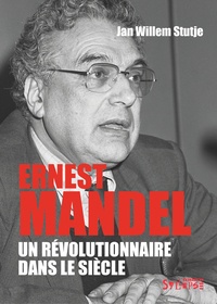 Jan Willem Stutje - Ernest Mandel - Un révolutionnaire dans le siècle.