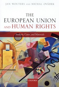 Jan Wouters et Michal Ovádek - The European Union and Human Rights - Analysis, Cases, and Materials.