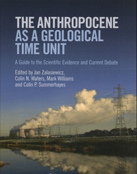 Jan Zalasiewicz et Colin N. Waters - The Anthropocene as a Geological Time Unit - A Guide to the Scientific Evidence and Current Debate.