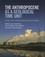 The Anthropocene as a Geological Time Unit. A Guide to the Scientific Evidence and Current Debate