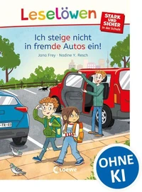 Leselöwen - stark und sicher in der Schule - Ich steige nicht in fremde Autos ein!