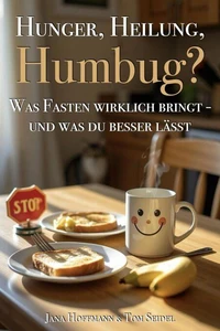 Hunger, Heilung, Humbug? - Was Fasten wirklich bringt – und was du besser lässt