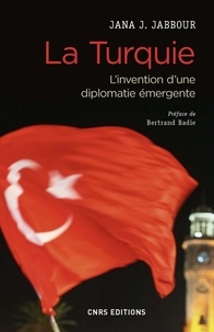 Jana J. Jabbour et Bertrand Badie - SCIEN PO/RELAT  : La Turquie - L'invention d'une diplomatie émergente.