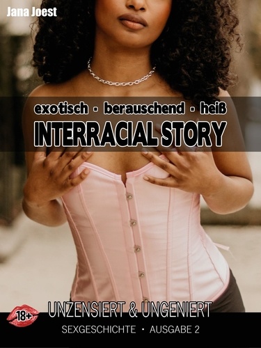 Jana Joest - Interracial Story - Ausgabe 2 - Sexgeschichte unzensiert &amp; ungeniert.